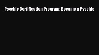 Read Psychic Certification Program: Become a Psychic PDF Online