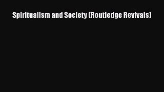 Read Spiritualism and Society (Routledge Revivals) PDF Free