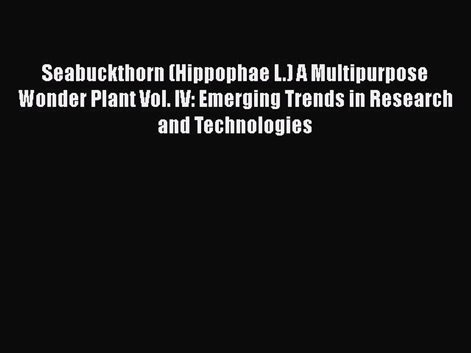 [PDF] Seabuckthorn (Hippophae L.) A Multipurpose Wonder Plant Vol. IV: Emerging Trends in Research