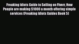 [PDF] Freaking Idiots Guide to Selling on Fiverr How People are making $1000 a month offering