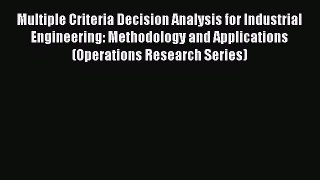 Download Multiple Criteria Decision Analysis for Industrial Engineering: Methodology and Applications