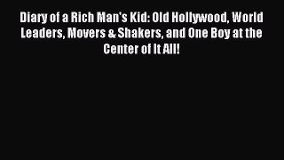Read Diary of a Rich Man's Kid: Old Hollywood World Leaders Movers & Shakers and One Boy at