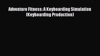 Download Adventure Fitness: A Keyboarding Simulation (Keyboarding Production) PDF Online