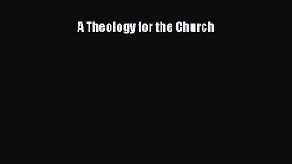 Read A Theology for the Church Ebook Online