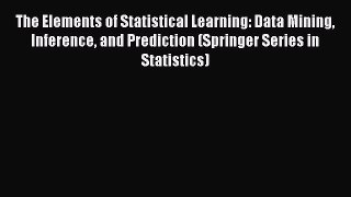 Read The Elements of Statistical Learning: Data Mining Inference and Prediction (Springer Series