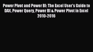 Read Power Pivot and Power BI: The Excel User's Guide to DAX Power Query Power BI & Power Pivot