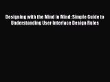 Read Designing with the Mind in Mind: Simple Guide to Understanding User Interface Design Rules