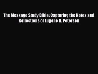 Download The Message Study Bible: Capturing the Notes and Reflections of Eugene H. Peterson