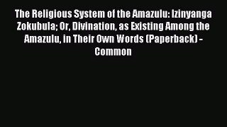 Read The Religious System of the Amazulu: Izinyanga Zokubula Or Divination as Existing Among