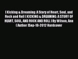 Read [ Kicking & Dreaming: A Story of Heart Soul and Rock and Roll [ KICKING & DREAMING: A
