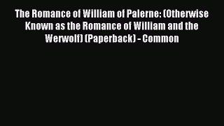 Read The Romance of William of Palerne: (Otherwise Known as the Romance of William and the