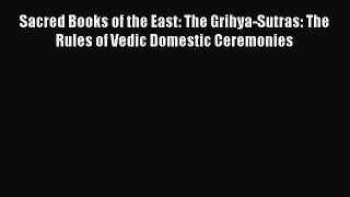 Read Sacred Books of the East: The Grihya-Sutras: The Rules of Vedic Domestic Ceremonies Ebook