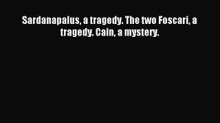 Download Sardanapalus a tragedy. The two Foscari a tragedy. Cain a mystery. Ebook Online