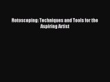 Download Rotoscoping: Techniques and Tools for the Aspiring Artist PDF Online