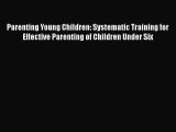 Download Parenting Young Children: Systematic Training for Effective Parenting of Children