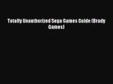 Read Totally Unauthorized Sega Games Guide (Brady Games) Ebook Free