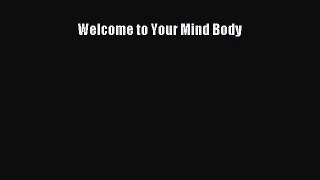 Download Welcome to Your Mind Body  EBook