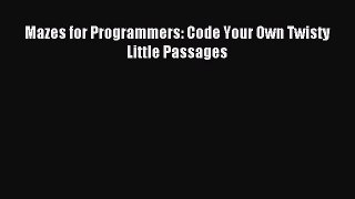 Download Mazes for Programmers: Code Your Own Twisty Little Passages Ebook Free