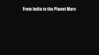Download From India to the Planet Mars Free Books