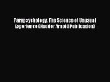 Download Parapsychology: The Science of Unusual Experience (Hodder Arnold Publication) Free