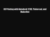 Read 3D Printing with Autodesk 123D Tinkercad and MakerBot Ebook Free