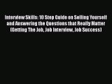 Read Interview Skills: 10 Step Guide on Selling Yourself and Answering the Questions that Really