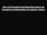 Read Find a Job Through Social Networking (Find a Job Through Social Networking: Use Linkedin