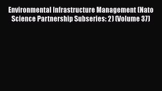 Download Environmental Infrastructure Management (Nato Science Partnership Subseries: 2) (Volume