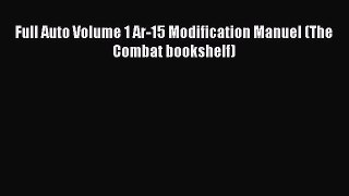 [Download PDF] Full Auto Volume 1 Ar-15 Modification Manuel (The Combat bookshelf) PDF Free