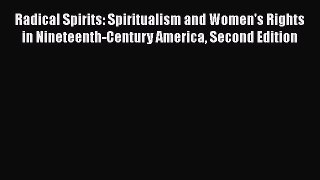 Download Radical Spirits: Spiritualism and Women's Rights in Nineteenth-Century America Second