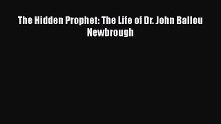 Download The Hidden Prophet: The Life of Dr. John Ballou Newbrough  EBook