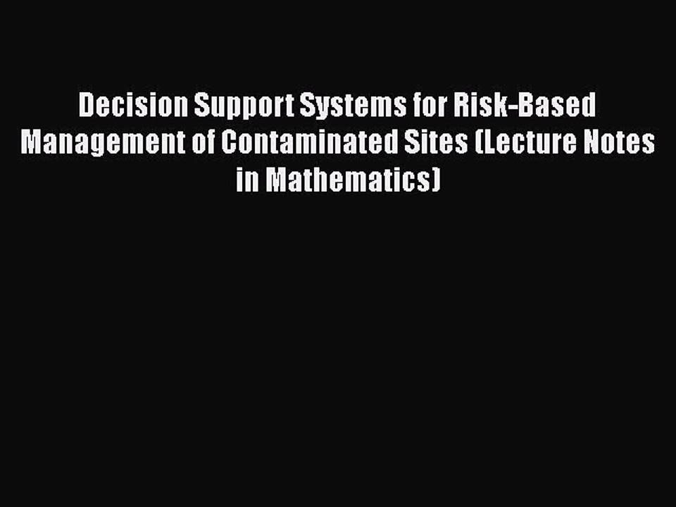 Download Decision Support Systems for Risk-Based Management of Contaminated Sites (Lecture