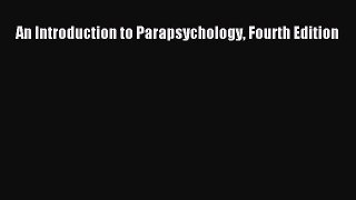Download An Introduction to Parapsychology Fourth Edition  Read Online