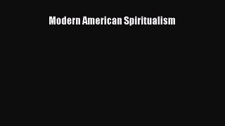 Download Modern American Spiritualism  Read Online