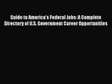 Read Guide to America's Federal Jobs: A Complete Directory of U.S. Government Career Opportunities