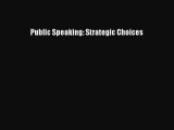 [PDF] Public Speaking: Strategic Choices [Download] Online