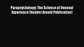 PDF Parapsychology: The Science of Unusual Experience (Hodder Arnold Publication) Free Books