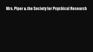 Download Mrs. Piper & the Society for Psychical Research  Read Online