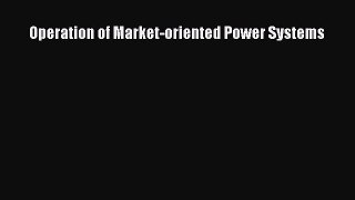 PDF Operation of Market-oriented Power Systems  EBook