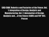 PDF CAD/CAM. Robotics and Factories of the Future. Vol. 1: Integration of Design Analysis and