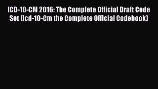 Read ICD-10-CM 2016: The Complete Official Draft Code Set (Icd-10-Cm the Complete Official