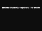 PDF The Good Life: The Autobiography Of Tony Bennett  EBook