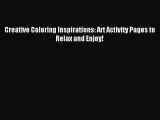 Read Creative Coloring Inspirations: Art Activity Pages to Relax and Enjoy! Ebook Free
