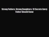 PDF Strong Fathers Strong Daughters: 10 Secrets Every Father Should Know  EBook