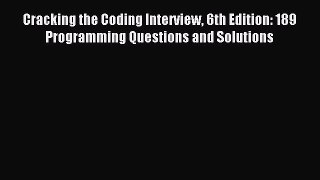 Read Cracking the Coding Interview 6th Edition: 189 Programming Questions and Solutions PDF