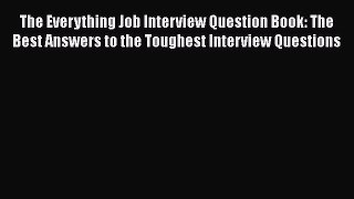 Read The Everything Job Interview Question Book: The Best Answers to the Toughest Interview