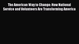 Download The American Way to Change: How National Service and Volunteers Are Transforming America
