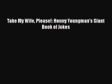 PDF Take My Wife Please!: Henny Youngman’s Giant Book of Jokes  EBook