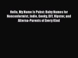 PDF Hello My Name Is Pabst: Baby Names for Nonconformist Indie Geeky DIY Hipster and Alterna-Parents