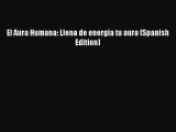 Download El Aura Humana: Llena de energia tu aura (Spanish Edition) Ebook Free